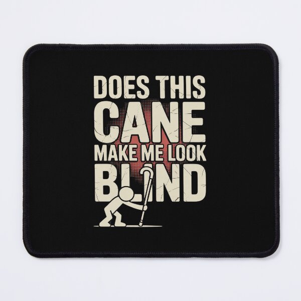 Item preview, Does This Cane Make Me Look Blind Vision Impared Sarcasm designed and sold by JonBarnes22.