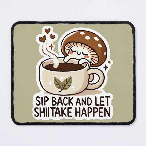 Item preview, Sip Back and Let Shiitake Happen designed and sold by root-n-render.
