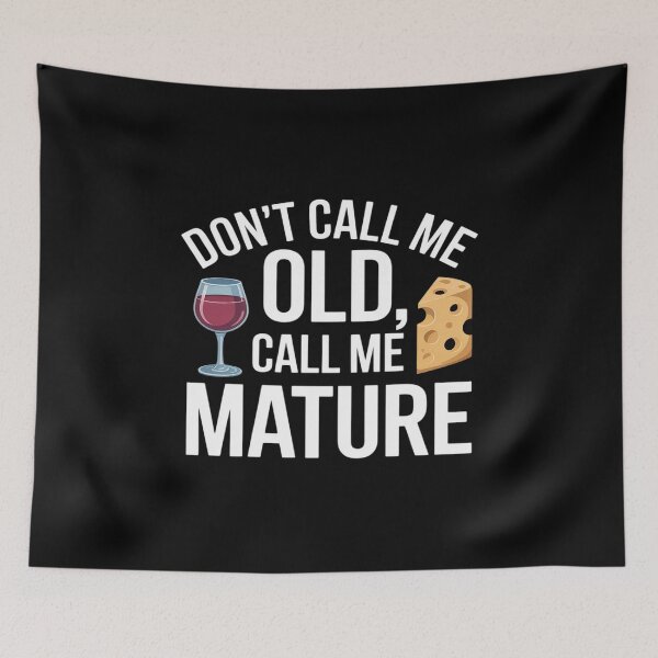 Item preview, Don't Call Me Old Call Me Mature Wine designed and sold by JulienAureo.