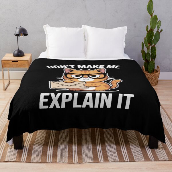 Item preview, Don't Make Me Explain It Cat designed and sold by JulienAureo.