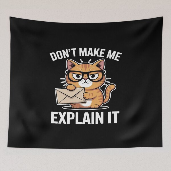 Item preview, Don't Make Me Explain It Cat designed and sold by JulienAureo.