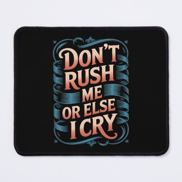 Item preview, Don't Rush Me Or Else I Cry Sarcastic Slow Pace designed and sold by JulienAureo.