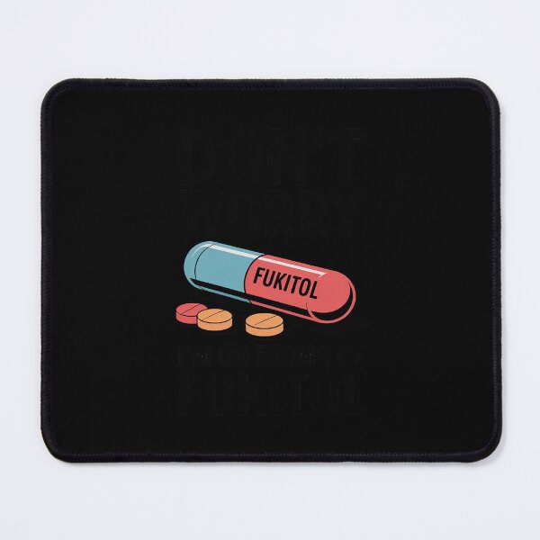 Item preview, Don't Worry I'm On 500mg Of Fukitol Funny Sarcastic designed and sold by JulienAureo.