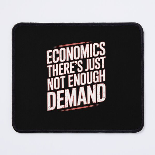 Item preview, Economics Joke There's Just Not Enough Demand designed and sold by tabdejinti.