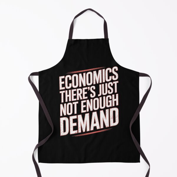 Item preview, Economics Joke There's Just Not Enough Demand designed and sold by tabdejinti.