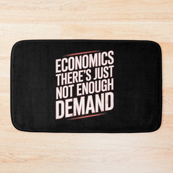 Item preview, Economics Joke There's Just Not Enough Demand designed and sold by tabdejinti.