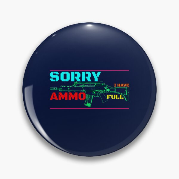 Item preview, Sorry I HAVE FULL AMMO designed and sold by GuamanWend.