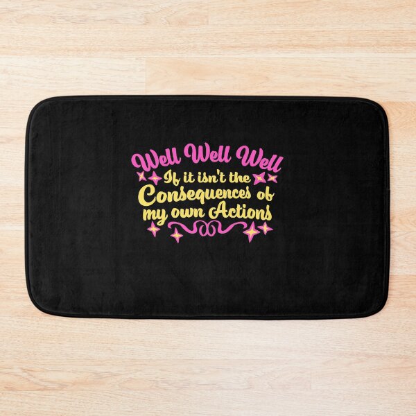 Item preview, Well, Well, Well, If It Isn't The Consequences Of My Own Actions designed and sold by shirt-o-mat.