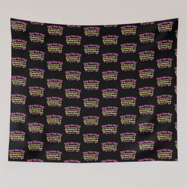 Item preview, Well, Well, Well, If It Isn't The Consequences Of My Own Actions designed and sold by shirt-o-mat.