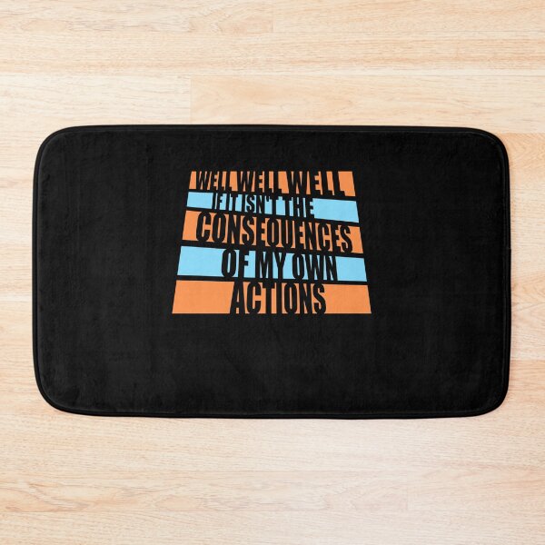 Item preview, Well, Well, Well, If It Isn't The Consequences Of My Own Actions designed and sold by shirt-o-mat.