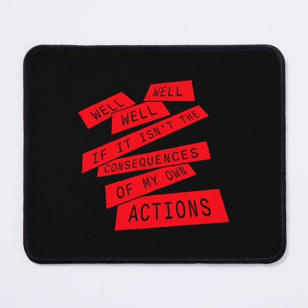 Item preview, Well, Well, Well, If It Isn't The Consequences Of My Own Actions designed and sold by shirt-o-mat.