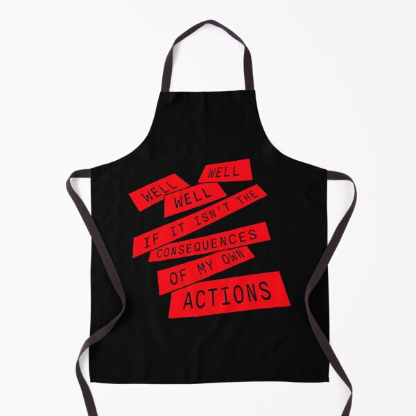 Item preview, Well, Well, Well, If It Isn't The Consequences Of My Own Actions designed and sold by shirt-o-mat.