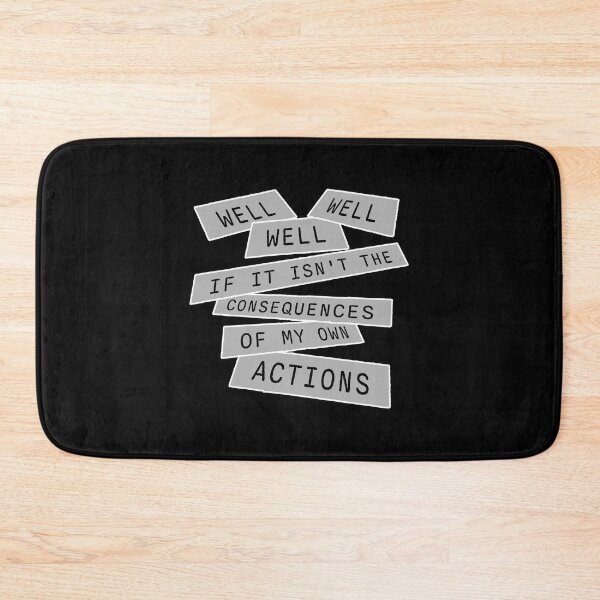 Item preview, Well, Well, Well, If It Isn't The Consequences Of My Own Actions designed and sold by shirt-o-mat.