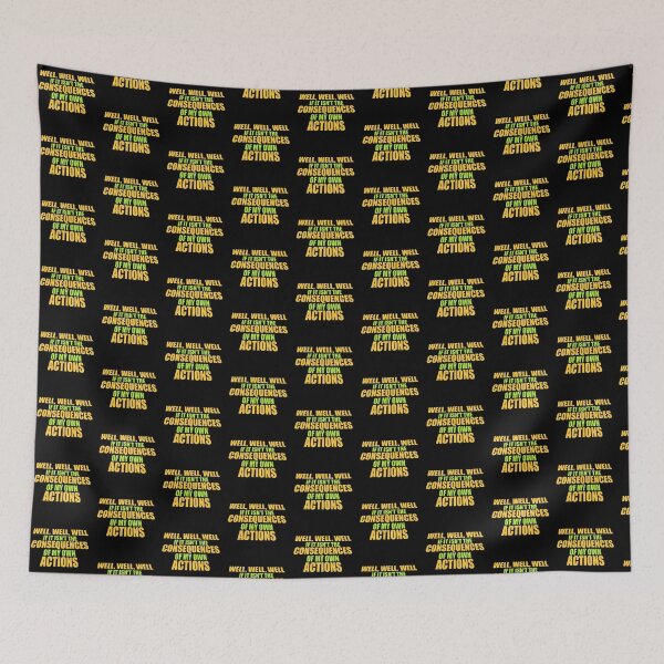 Item preview, Well, Well, Well, If It Isn't The Consequences Of My Own Actions designed and sold by shirt-o-mat.
