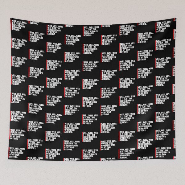 Item preview, Well, Well, Well, If It Isn't The Consequences Of My Own Actions designed and sold by shirt-o-mat.