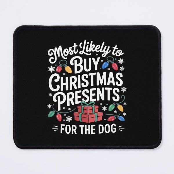 Item preview, Funny Most Likely To Buy Christmas Presents For The Dog designed and sold by DrewLeuschke.