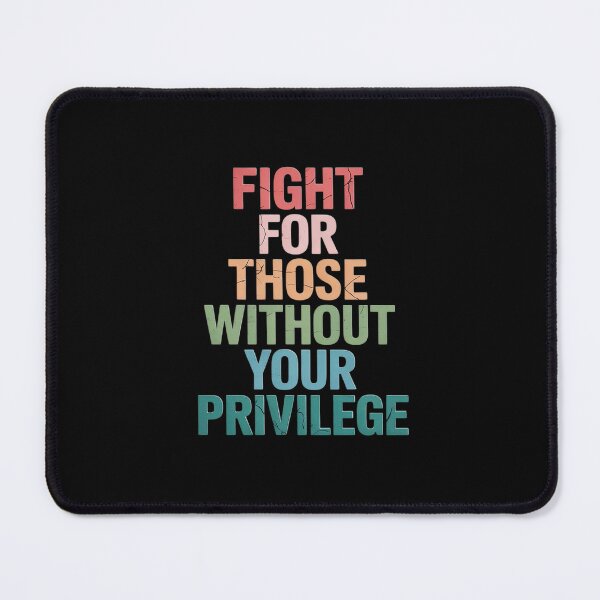 Item preview, Fight for Those Without Your Privilege Equality Activism designed and sold by August4Laughs25.