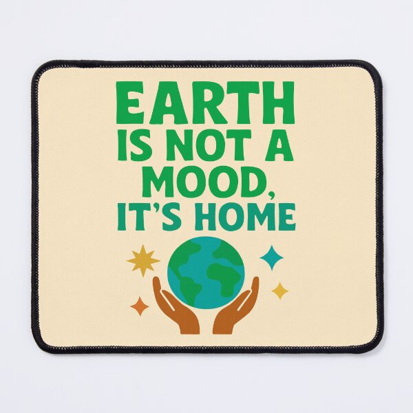 Item preview, Earth Is Not a Mood, It’s Home – Bold Environmental Consciousness Design designed and sold by SanPedroArt.