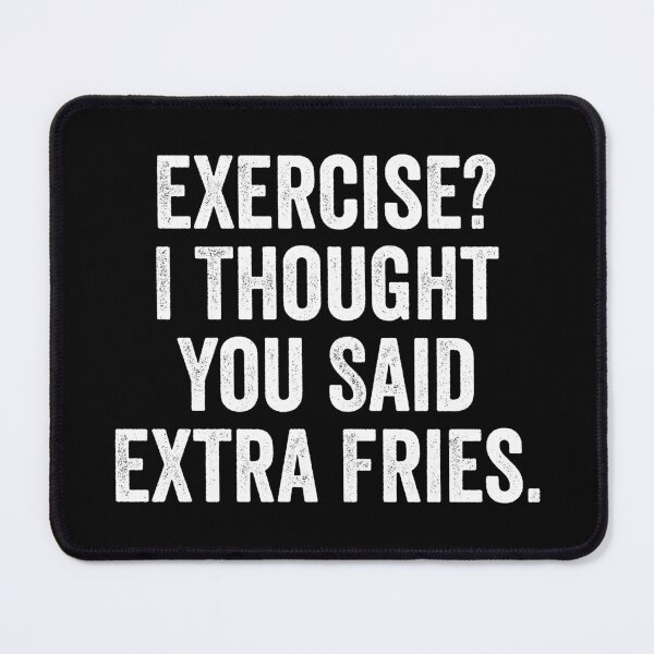 Item preview, Exercise I Thought You Said Extra Fries designed and sold by harshanendian.