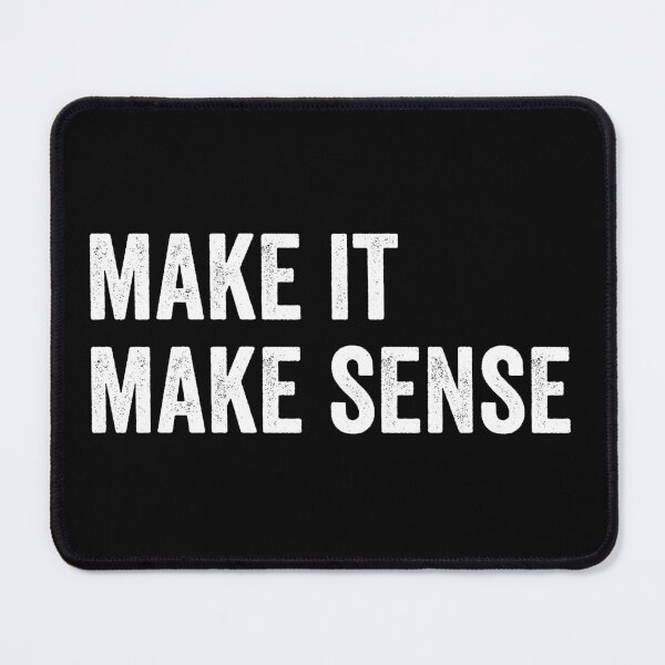 Item preview, Make It Make Sense designed and sold by harshanendian.