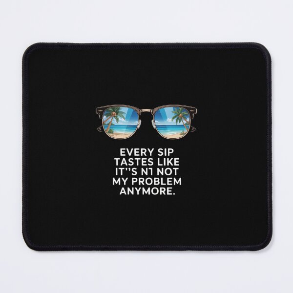 Item preview, Every Sip Tastes Like It's Not My Problem Anymore Im Retired designed and sold by FranzFriesen.