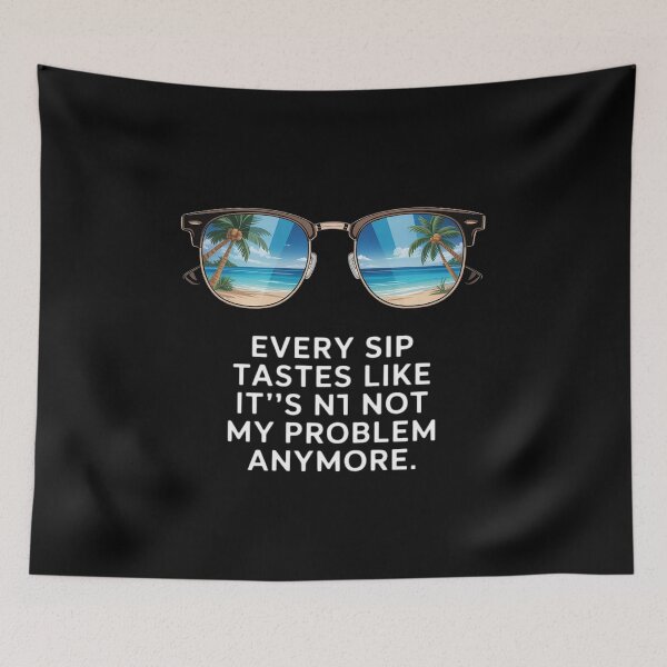 Item preview, Every Sip Tastes Like It's Not My Problem Anymore Im Retired designed and sold by FranzFriesen.