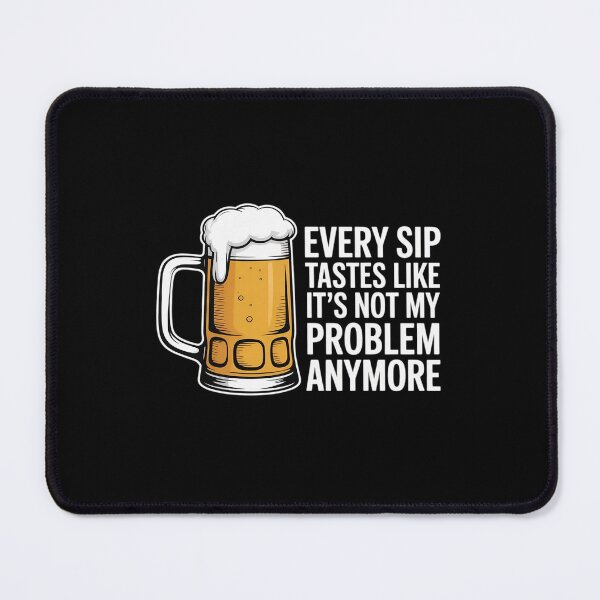 Item preview, Every Sip Tastes Like Not My Problem Funny Beer designed and sold by HaileyRobel.