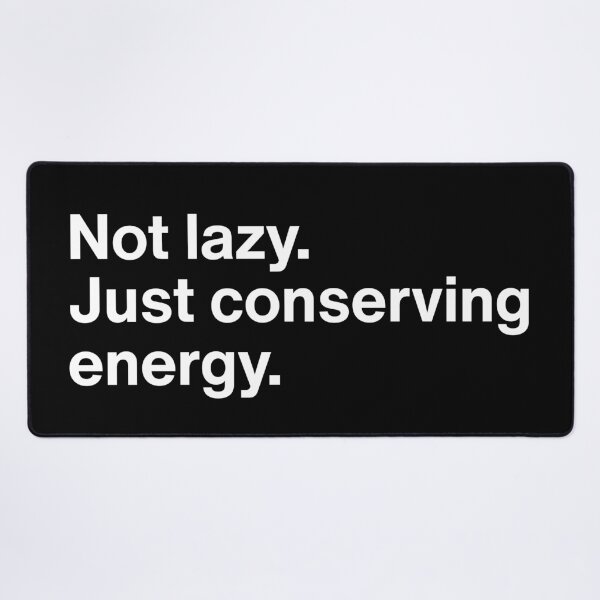 Item preview, Not Lazy Just Conserving Energy - Funny Minimal Quote designed and sold by MyMomentShirt.