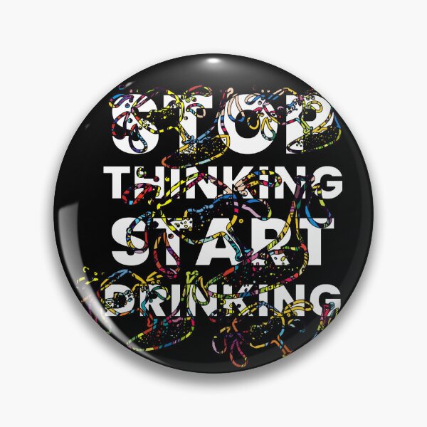 Item preview, STOP THINKING START DRINKING designed and sold by LOST IN THOUGHT.