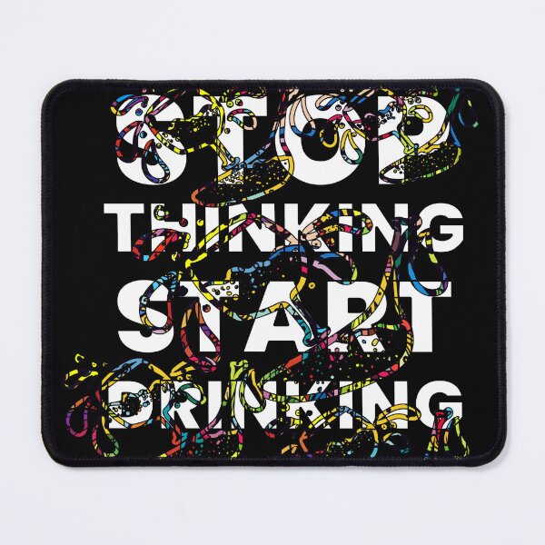 Item preview, STOP THINKING START DRINKING designed and sold by LOST IN THOUGHT.