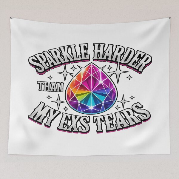 Item preview, “Sparkle Harder Than My Ex’s Tears” – Rainbow Gem Drama Drop designed and sold by Mindful56.