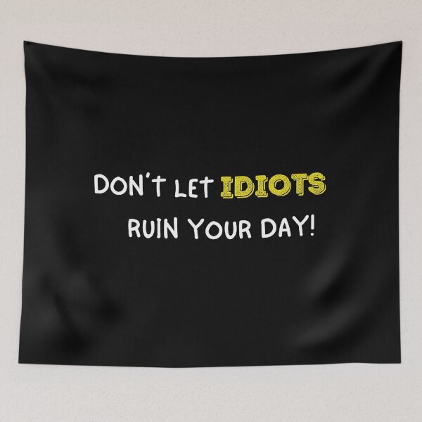 Item preview, Don't Let Idiots Ruin Your Day - Funny Office Humor Gift for Coworkers and Professionals designed and sold by Anita Ohulo.