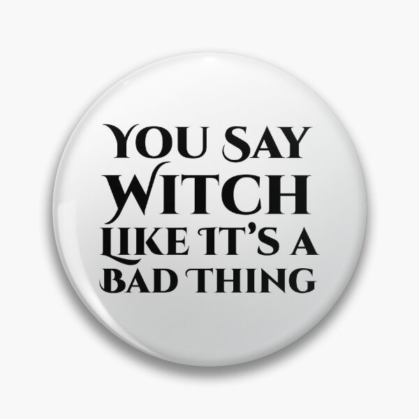 Item preview, You Say Witch Like It’s a Bad Thing – Bold Witchy Quote designed and sold by Bold Doodles.