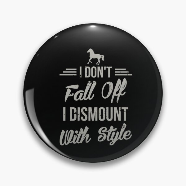 Item preview, I Don’t Fall Off I Dismount With Style – Funny Horse designed and sold by bnvgkdxuo99.