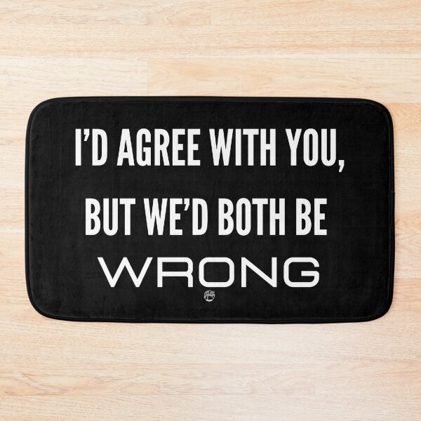 Item preview, I'd Agree With You But Then We'd Both Be Wrong - Funny Sarcastic Humor Gift designed and sold by Anita Ohulo.