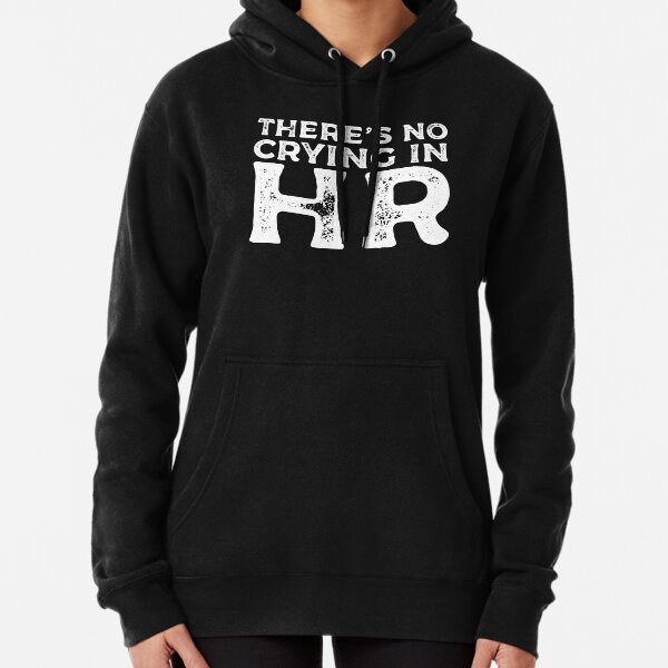 There's No Crying In HR - Human Resources Pullover Hoodie