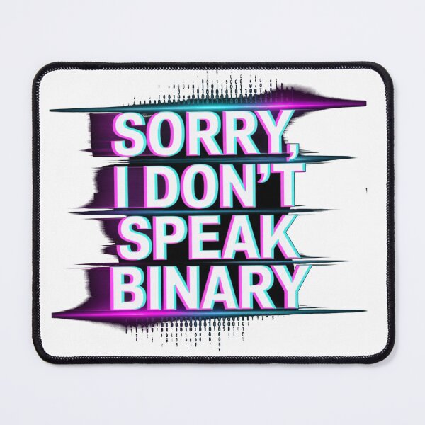 Item preview, Sorry, I Don’t Speak Binary – Glitch Tech Design designed and sold by ClearPulse.