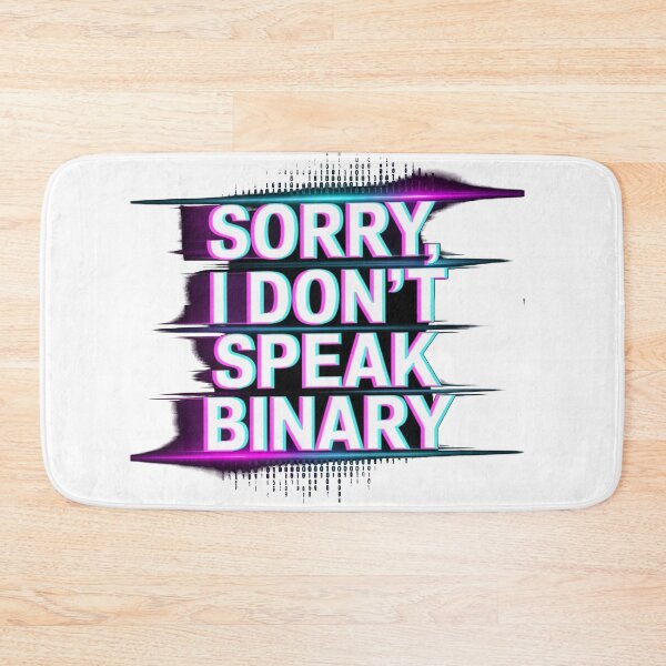 Item preview, Sorry, I Don’t Speak Binary – Glitch Tech Design designed and sold by ClearPulse.