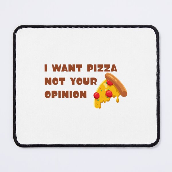 Item preview, I Want Pizza Not Your Opinion designed and sold by You-zar-sif.