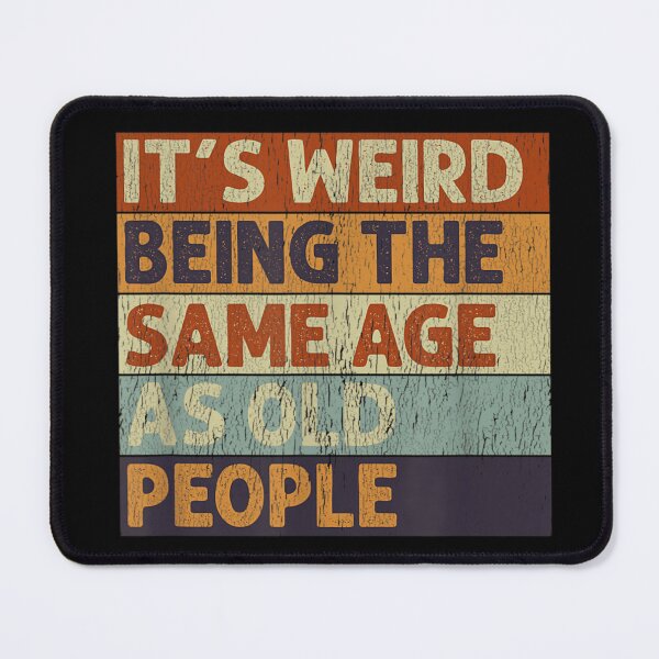 Item preview, It's Weird Being The Same Age As Old People Funny Retro Gift designed and sold by HarinDonreka.
