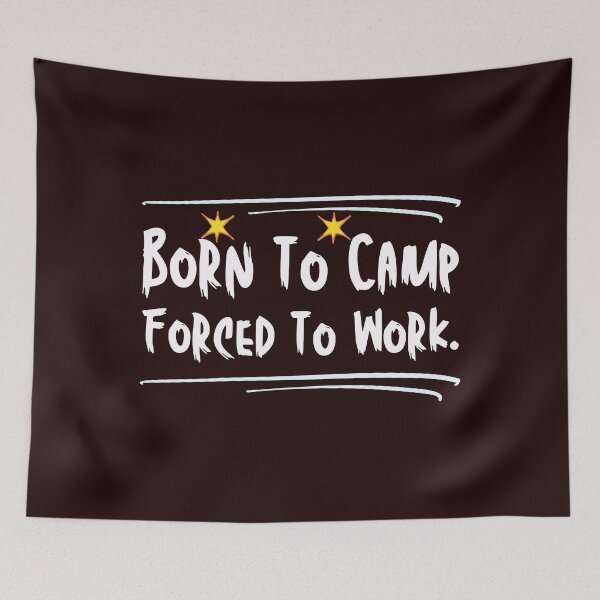 Item preview, Born To Camp Forced To Work – Funny Camping Quote designed and sold by Pepeartshop.