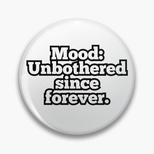 Item preview, Mood: Unbothered Since Forever – Funny Chill Vibes Quote Design designed and sold by ArtesioByZaber.