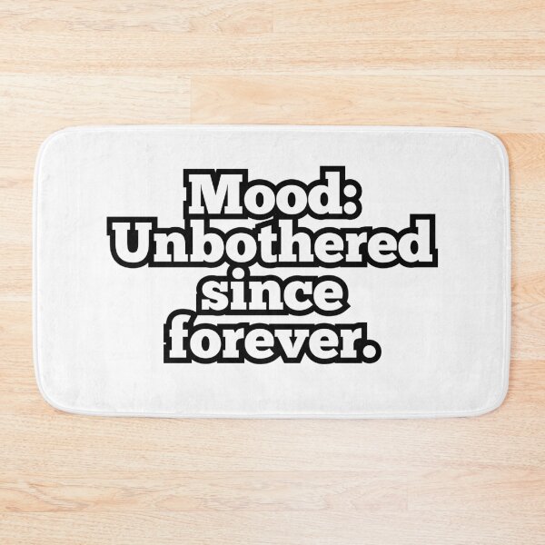 Item preview, Mood: Unbothered Since Forever – Funny Chill Vibes Quote Design designed and sold by ArtesioByZaber.