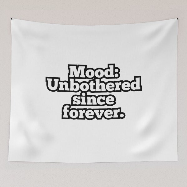 Item preview, Mood: Unbothered Since Forever – Funny Chill Vibes Quote Design designed and sold by ArtesioByZaber.