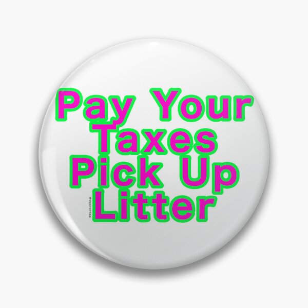 Item preview, Pay Your Taxes Pick Up Litter designed and sold by weavernap.