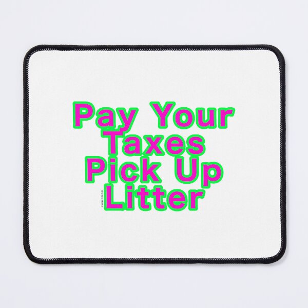 Item preview, Pay Your Taxes Pick Up Litter designed and sold by weavernap.