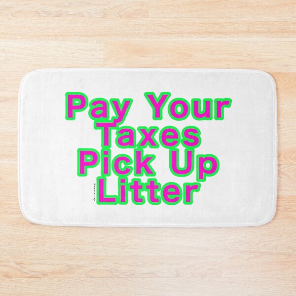 Item preview, Pay Your Taxes Pick Up Litter designed and sold by weavernap.