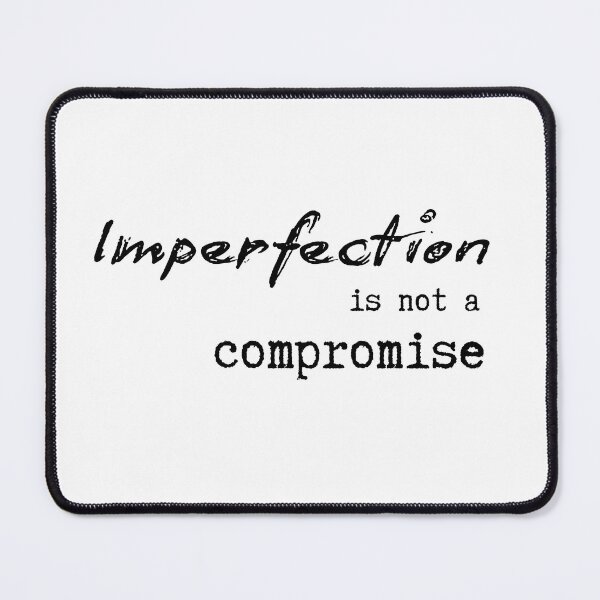 Item preview, Imperfection is Not a Compromise designed and sold by WayoftheWords.