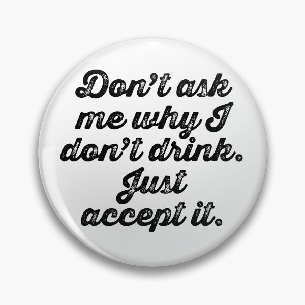 Item preview, Don't Ask Me Why I Don't Drink designed and sold by Texterns.