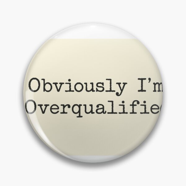 Item preview, Sarcastic "Obviously, I'm Overqualified" Design designed and sold by Room303Ltd.